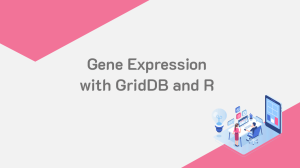 GridDBを用いたRでの遺伝子発現データセットの取り込みとクエリー